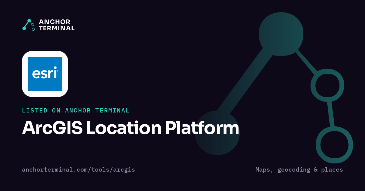 ArcGIS Location Platform, listed on Anchor Terminal, dark sharing image