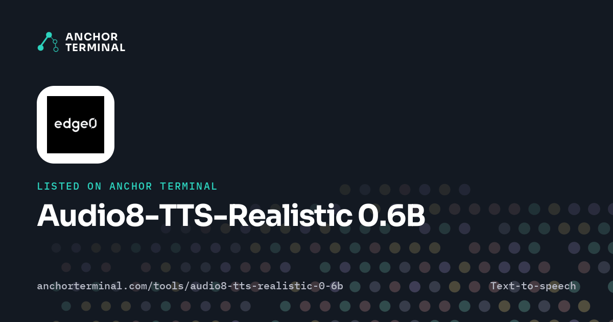 Audio8-TTS-Realistic 0.6B, listed on Anchor Terminal, dark sharing image
