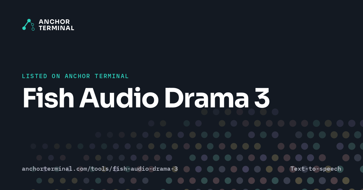 Fish Audio Drama 3, listed on Anchor Terminal, dark sharing image