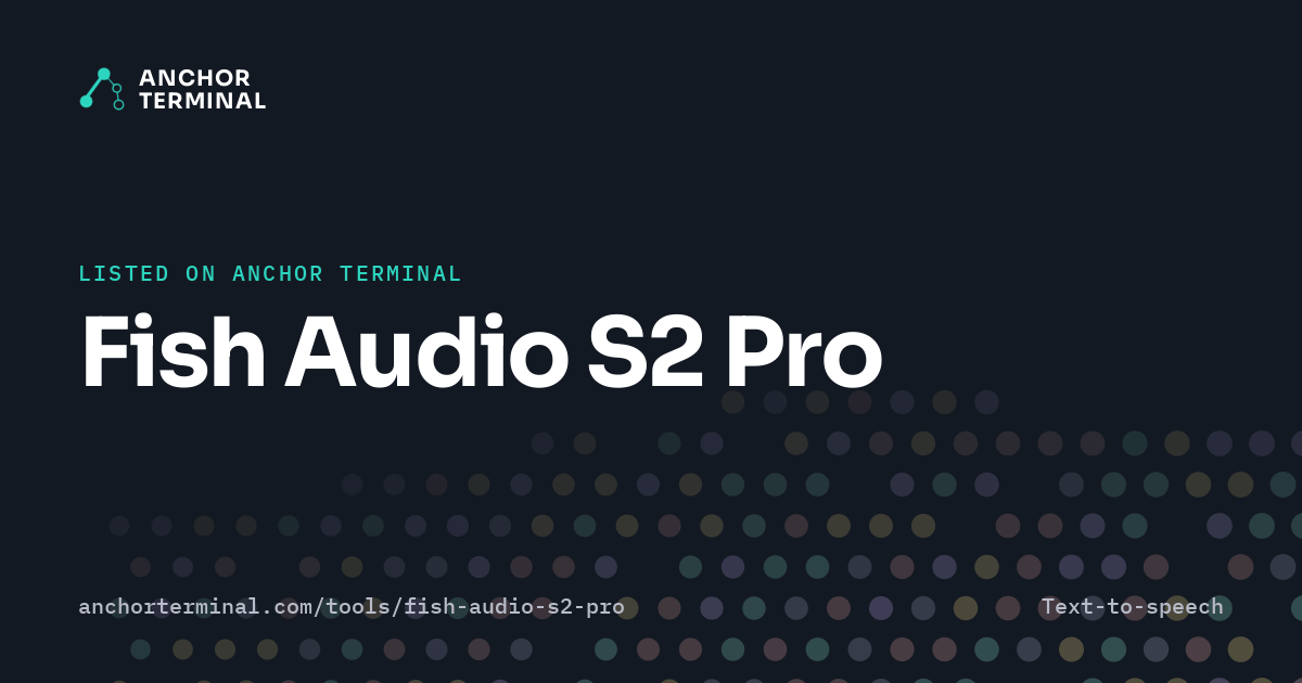 Fish Audio S2 Pro, listed on Anchor Terminal, dark sharing image