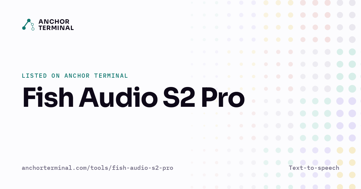 Fish Audio S2 Pro, listed on Anchor Terminal, light sharing image
