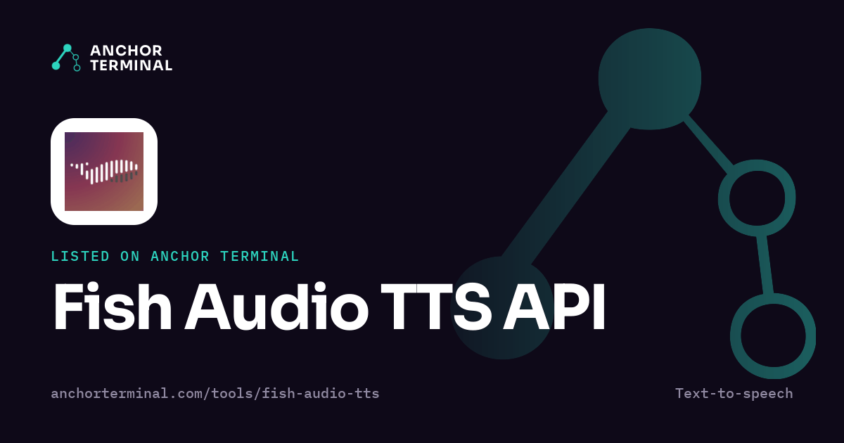Fish Audio TTS API, listed on Anchor Terminal, dark sharing image
