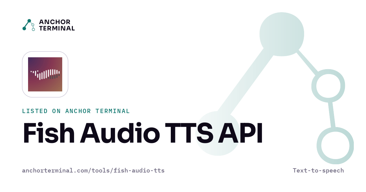 Fish Audio TTS API, listed on Anchor Terminal, light sharing image
