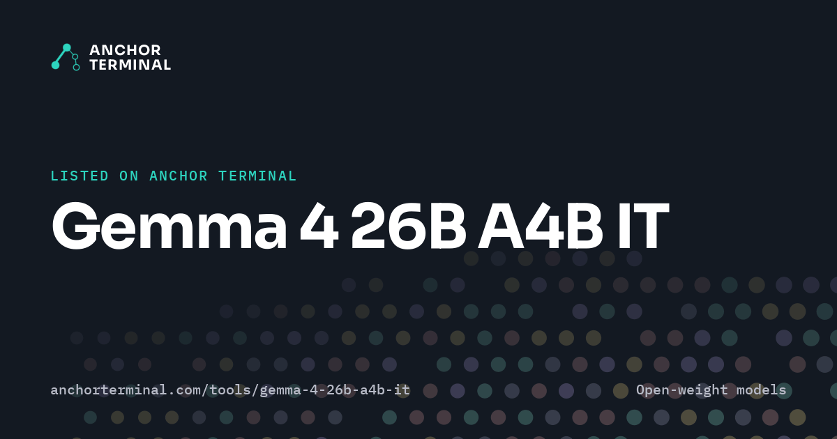 Gemma 4 26B A4B IT, listed on Anchor Terminal, dark sharing image