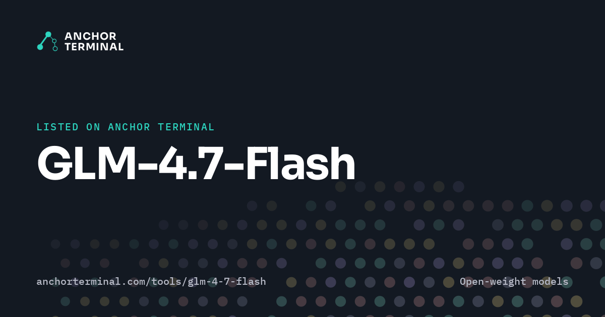 GLM-4.7-Flash, listed on Anchor Terminal, dark sharing image