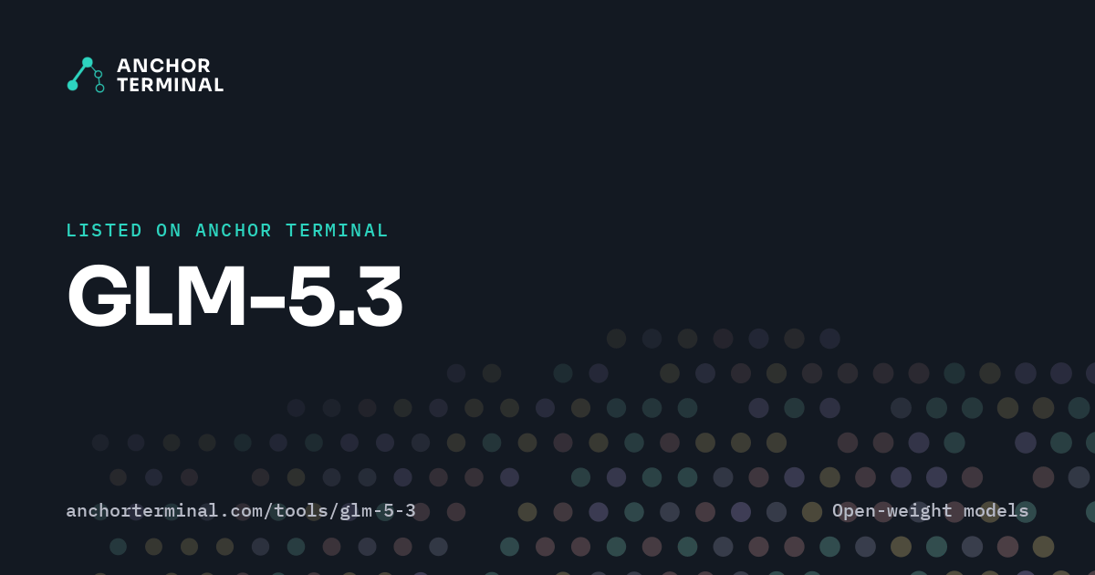 GLM-5.3, listed on Anchor Terminal, dark sharing image