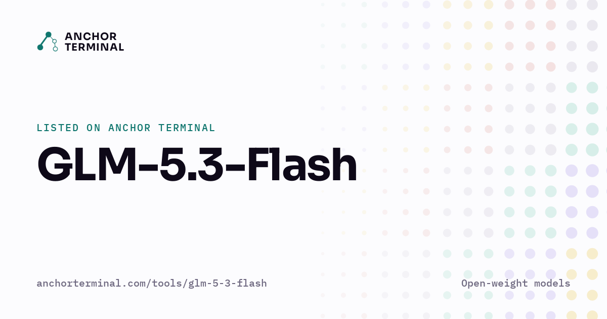 GLM-5.3-Flash, listed on Anchor Terminal, light sharing image