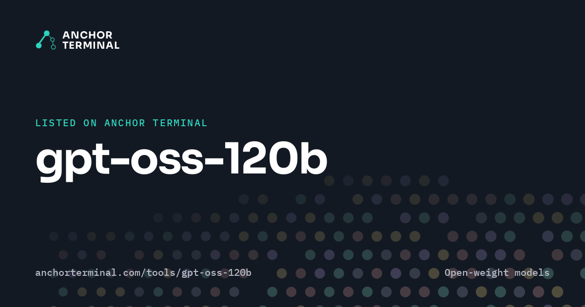 gpt-oss-120b, listed on Anchor Terminal, dark sharing image