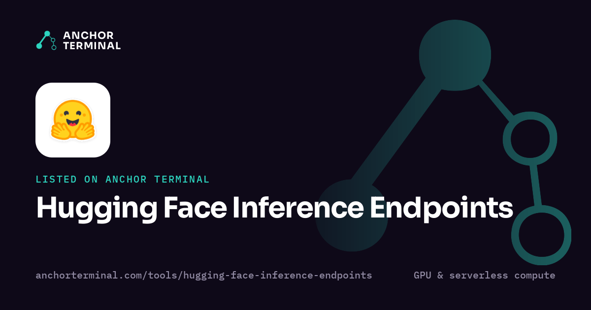 Hugging Face Inference Endpoints, listed on Anchor Terminal, dark sharing image
