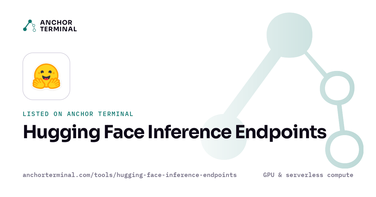Hugging Face Inference Endpoints, listed on Anchor Terminal, light sharing image