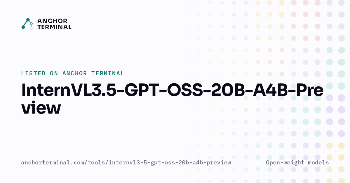InternVL3.5-GPT-OSS-20B-A4B-Preview, listed on Anchor Terminal, light sharing image