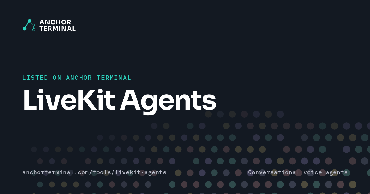 LiveKit Agents, listed on Anchor Terminal, dark sharing image