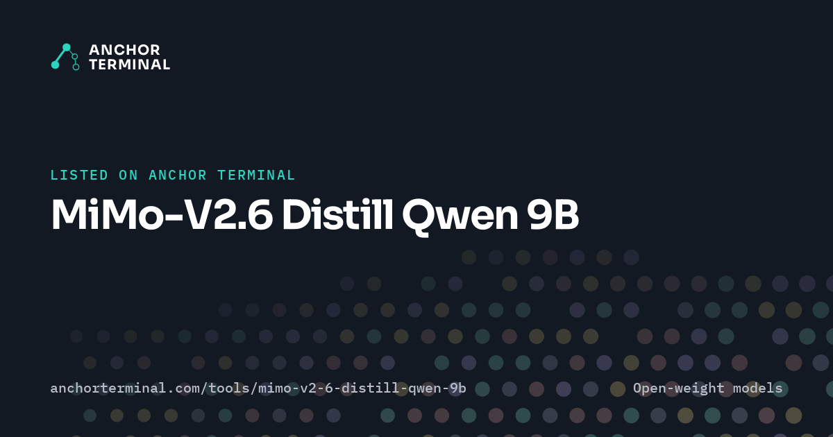 MiMo-V2.6 Distill Qwen 9B, listed on Anchor Terminal, dark sharing image