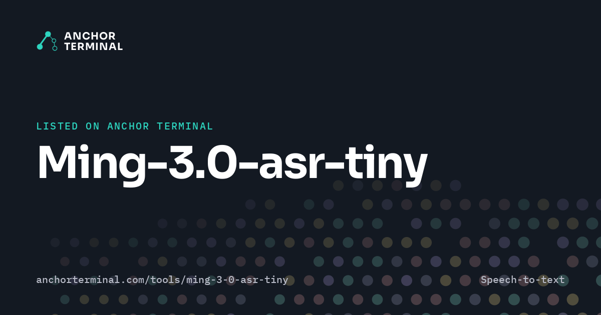 Ming-3.0-asr-tiny, listed on Anchor Terminal, dark sharing image