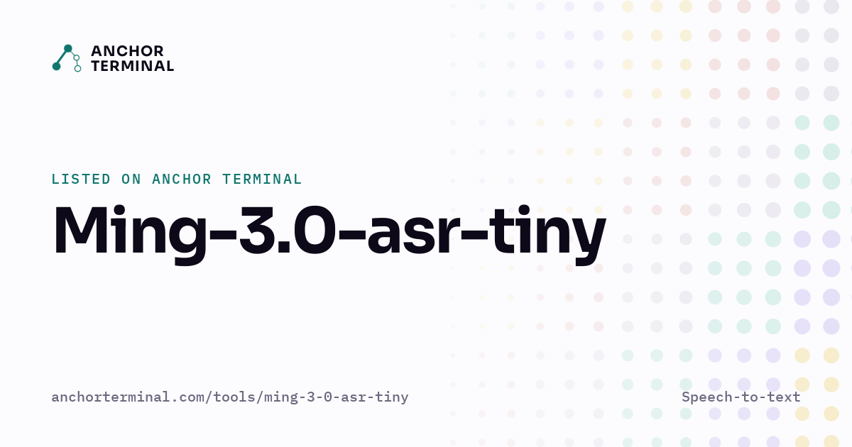 Ming-3.0-asr-tiny, listed on Anchor Terminal, light sharing image