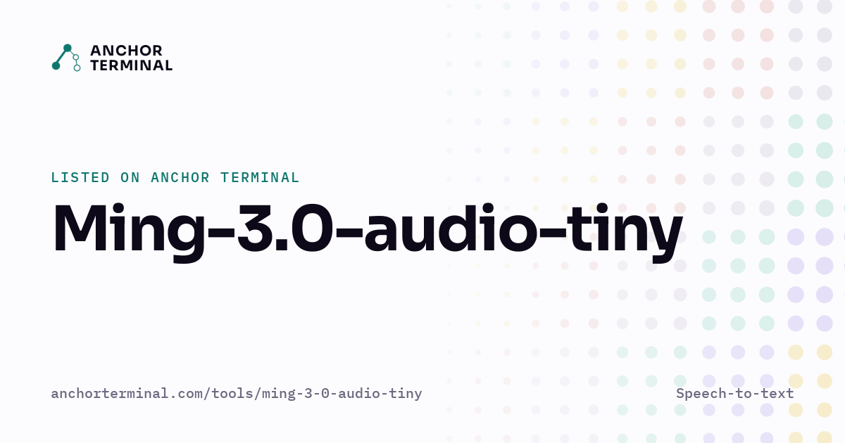 Ming-3.0-audio-tiny, listed on Anchor Terminal, light sharing image
