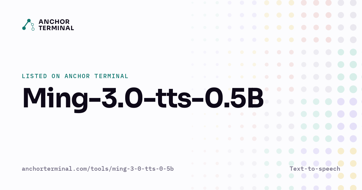 Ming-3.0-tts-0.5B, listed on Anchor Terminal, light sharing image