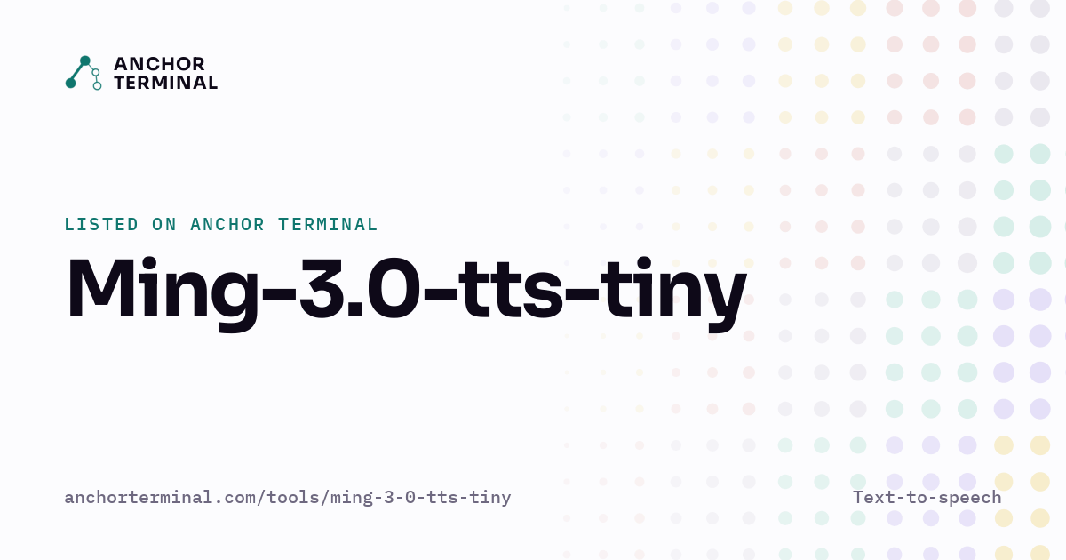 Ming-3.0-tts-tiny, listed on Anchor Terminal, light sharing image