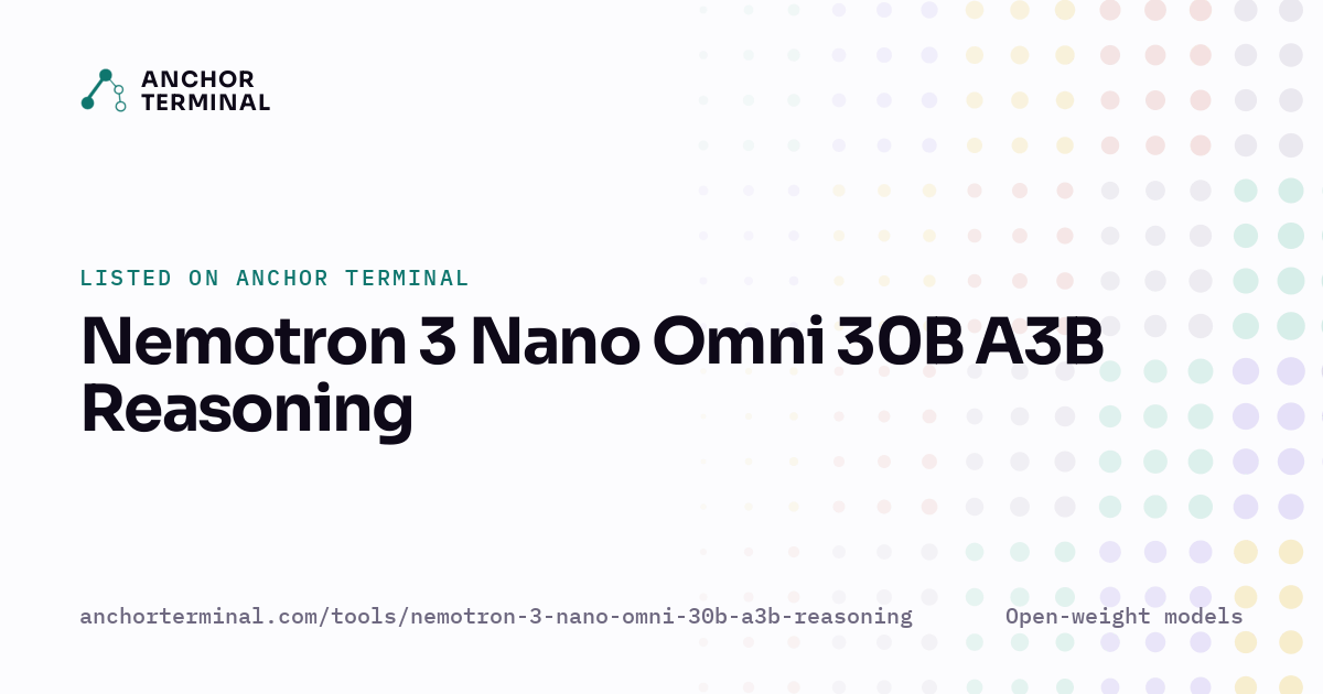 Nemotron 3 Nano Omni 30B A3B Reasoning, listed on Anchor Terminal, light sharing image