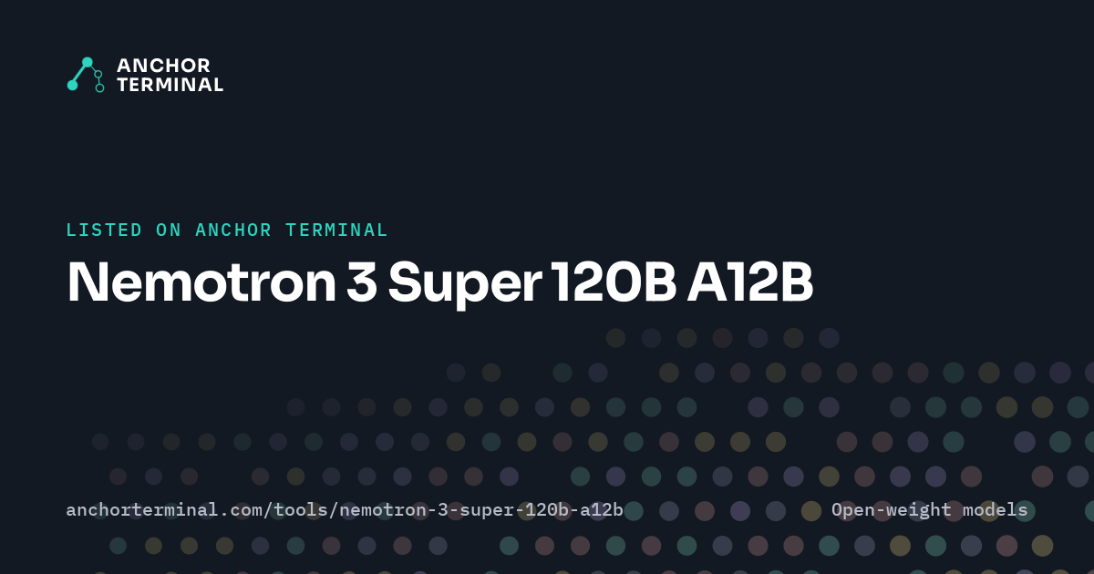Nemotron 3 Super 120B A12B, listed on Anchor Terminal, dark sharing image