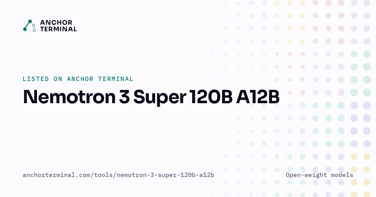 Nemotron 3 Super 120B A12B, listed on Anchor Terminal, light sharing image