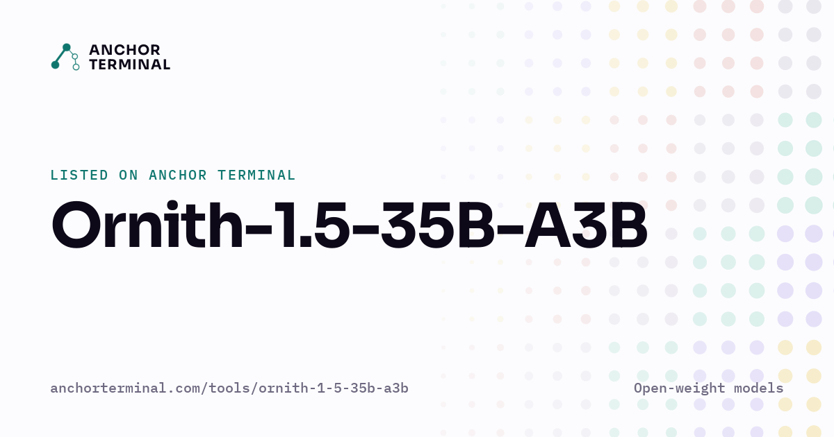 Ornith-1.5-35B-A3B, listed on Anchor Terminal, light sharing image
