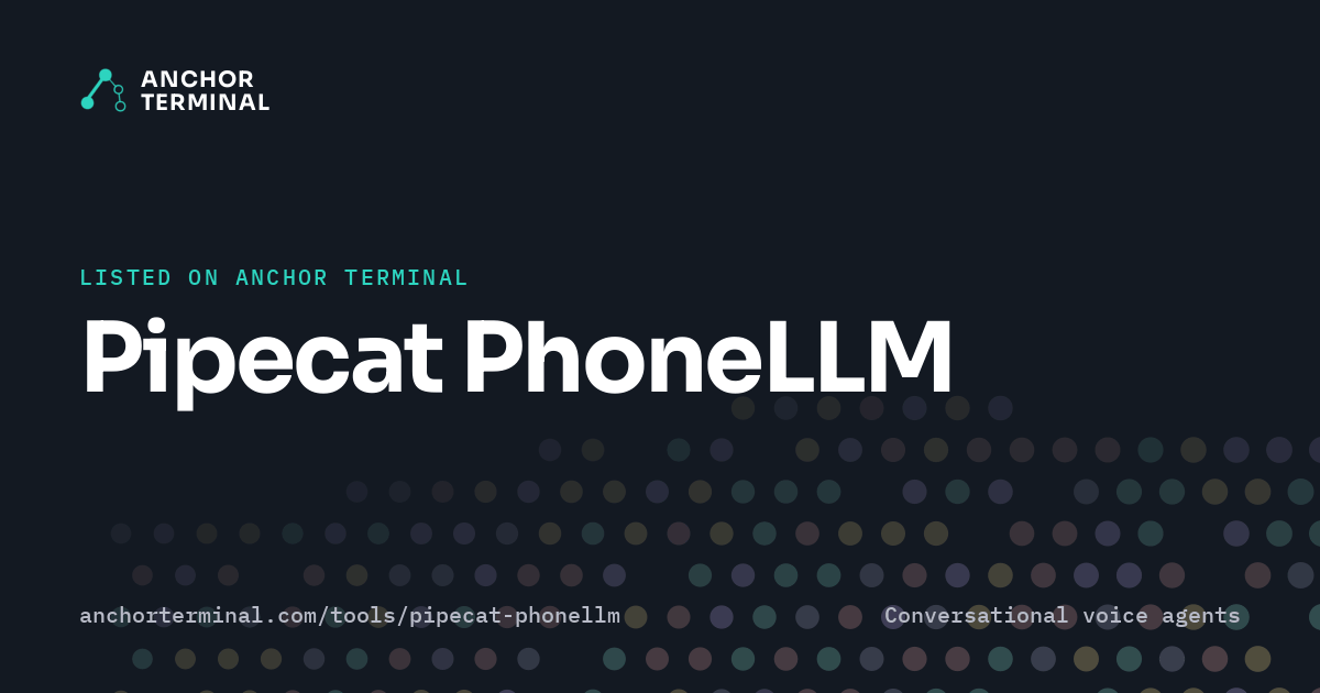 Pipecat PhoneLLM, listed on Anchor Terminal, dark sharing image