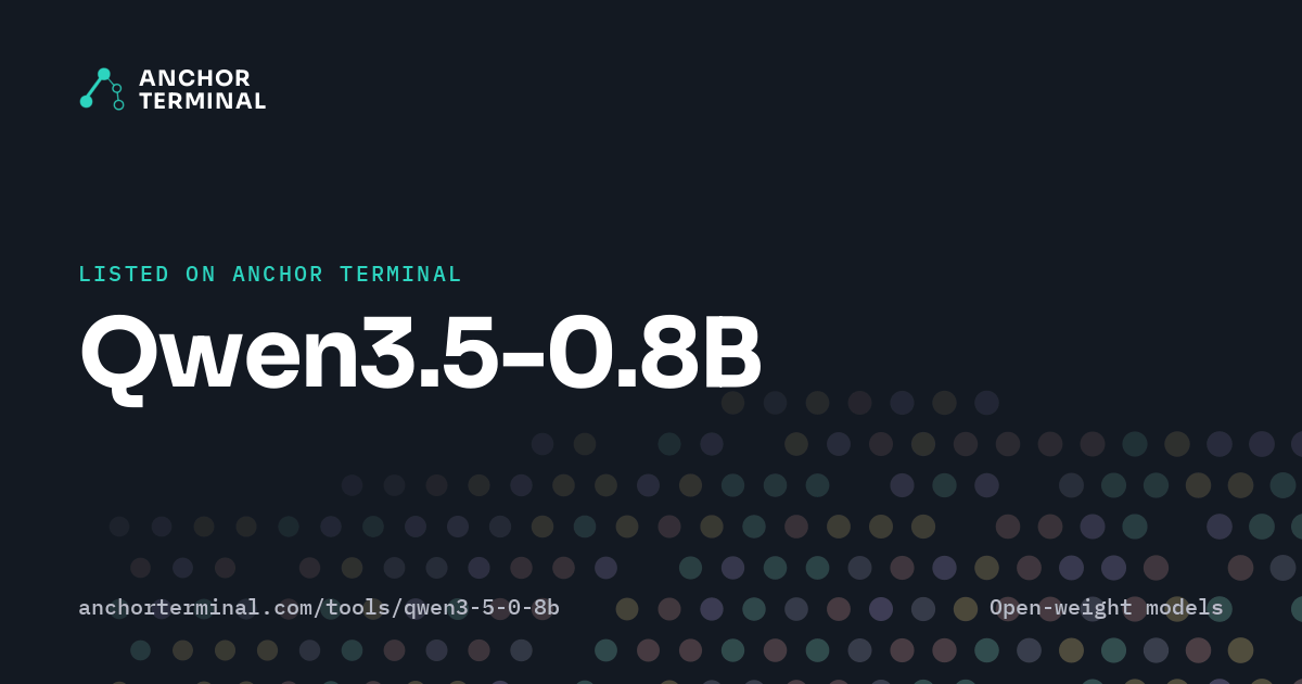 Qwen3.5-0.8B, listed on Anchor Terminal, dark sharing image