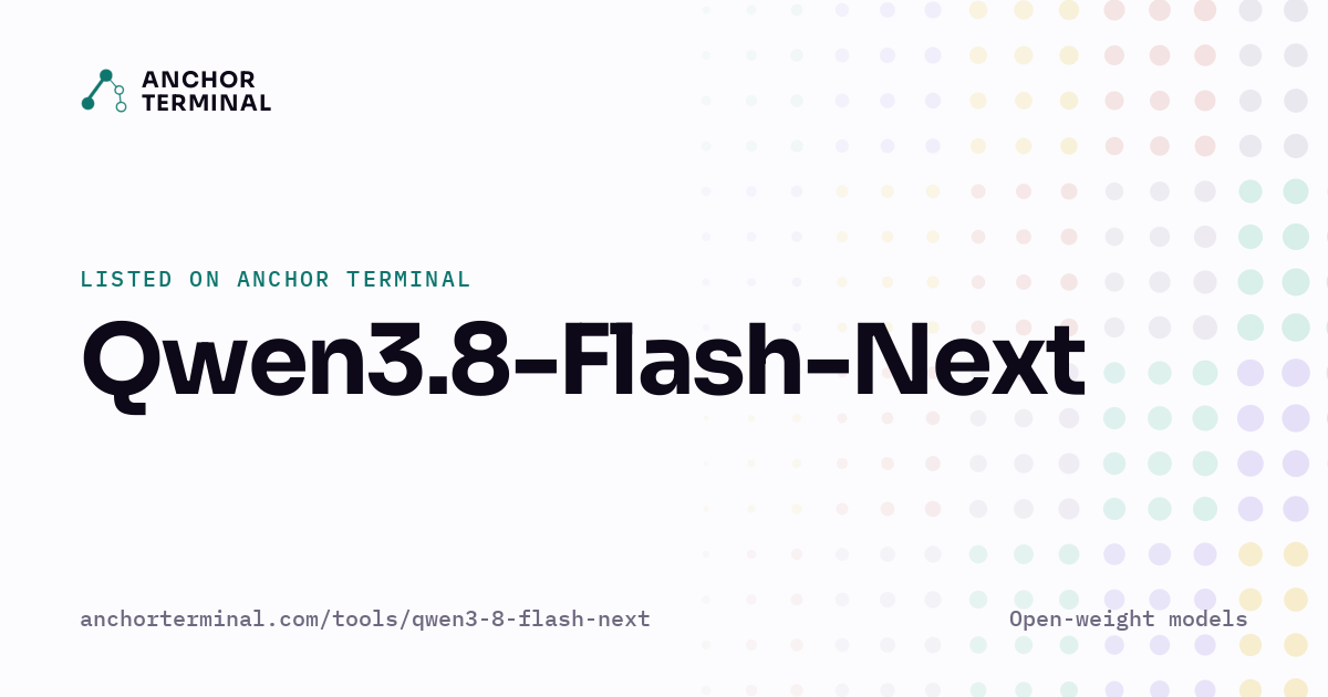 Qwen3.8-Flash-Next, listed on Anchor Terminal, light sharing image