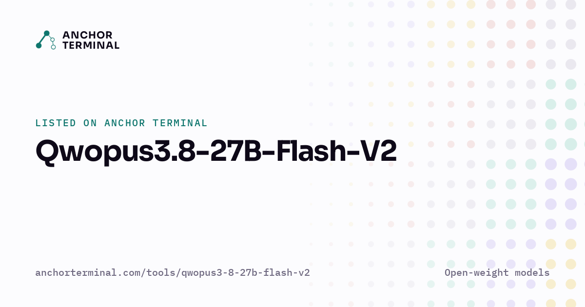 Qwopus3.8-27B-Flash-V2, listed on Anchor Terminal, light sharing image