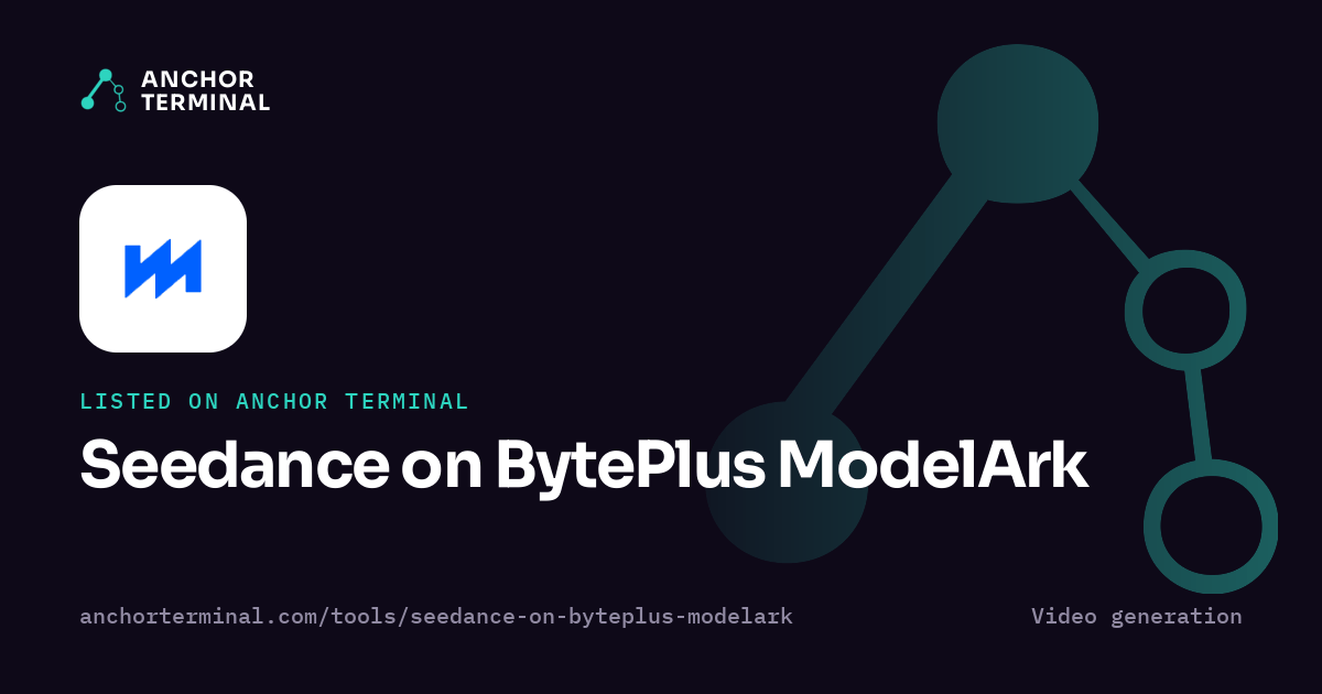 Seedance on BytePlus ModelArk, listed on Anchor Terminal, dark sharing image
