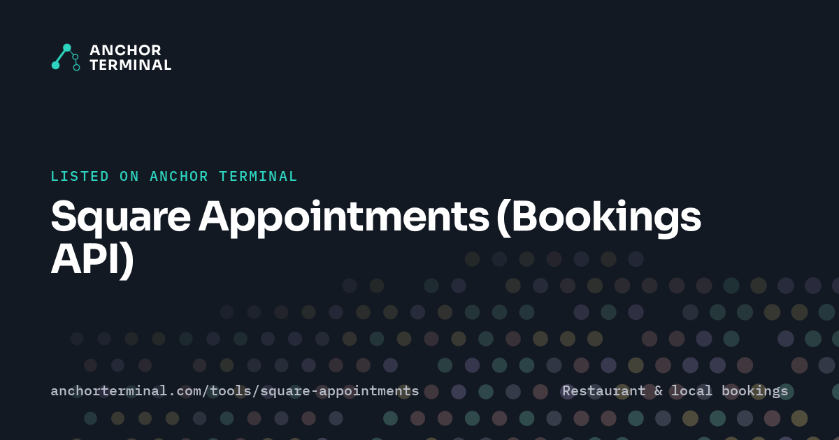 Square Appointments (Bookings API), listed on Anchor Terminal, dark sharing image