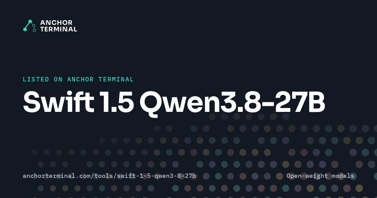 Swift 1.5 Qwen3.8-27B, listed on Anchor Terminal, dark sharing image