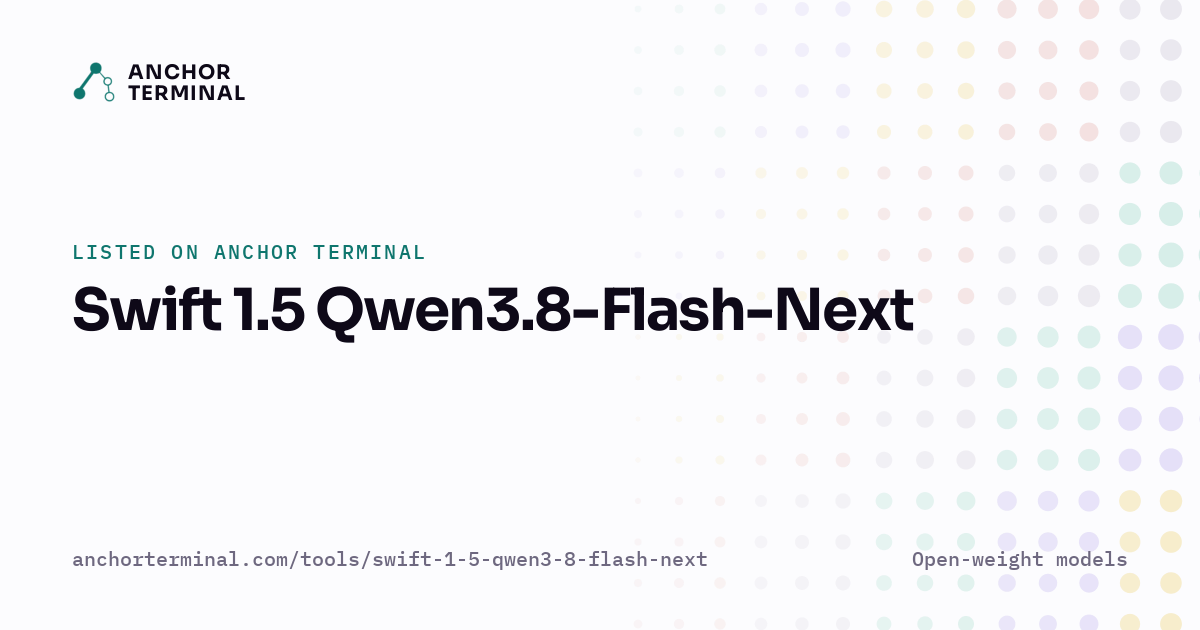 Swift 1.5 Qwen3.8-Flash-Next, listed on Anchor Terminal, light sharing image