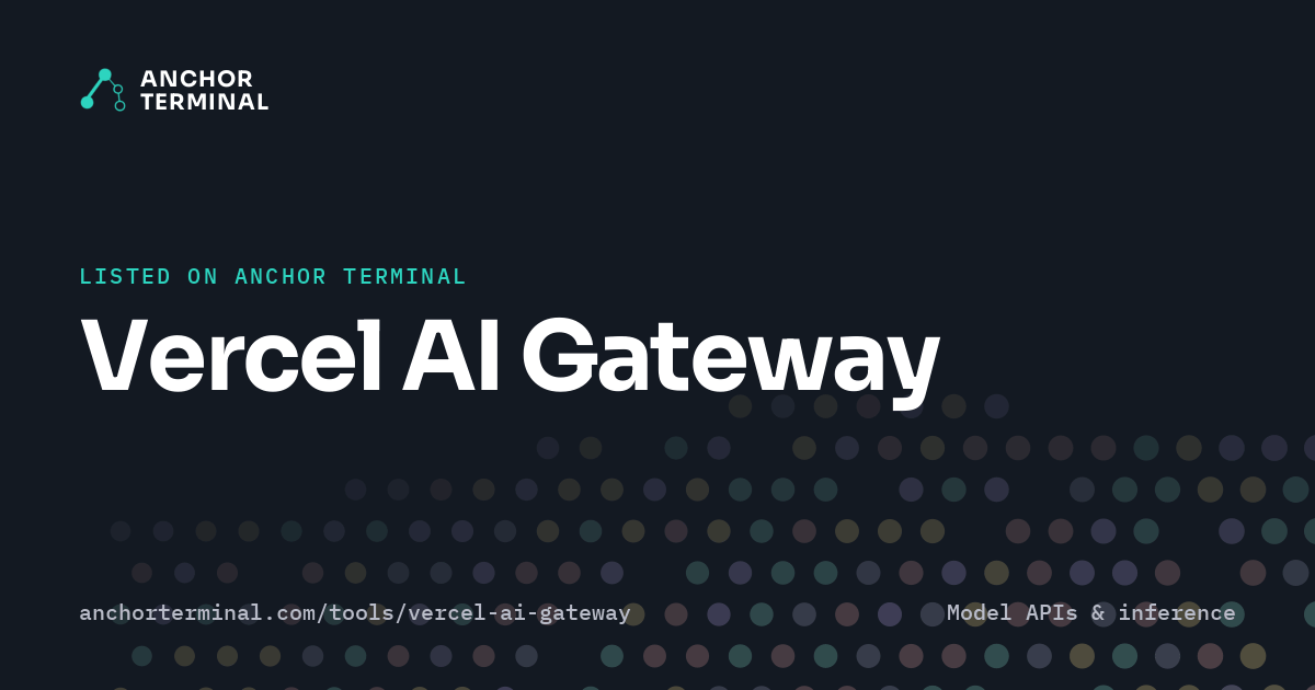 Vercel AI Gateway, listed on Anchor Terminal, dark sharing image