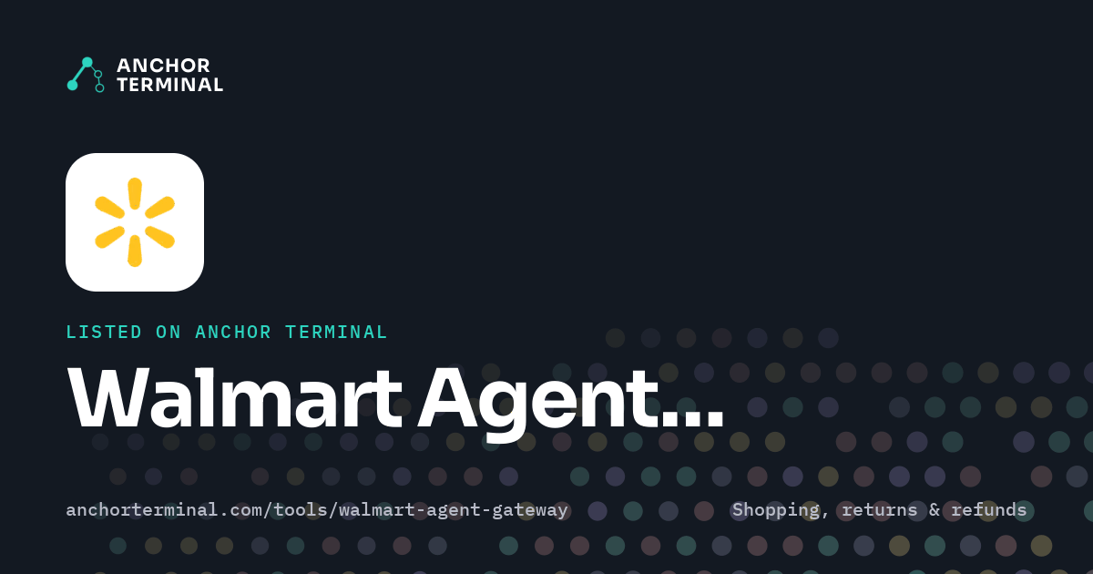 Walmart Agent Gateway, listed on Anchor Terminal, dark sharing image
